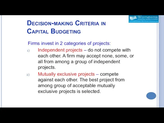 Decision-making Criteria in Capital Budgeting Firms invest in 2 categories of projects: Independent