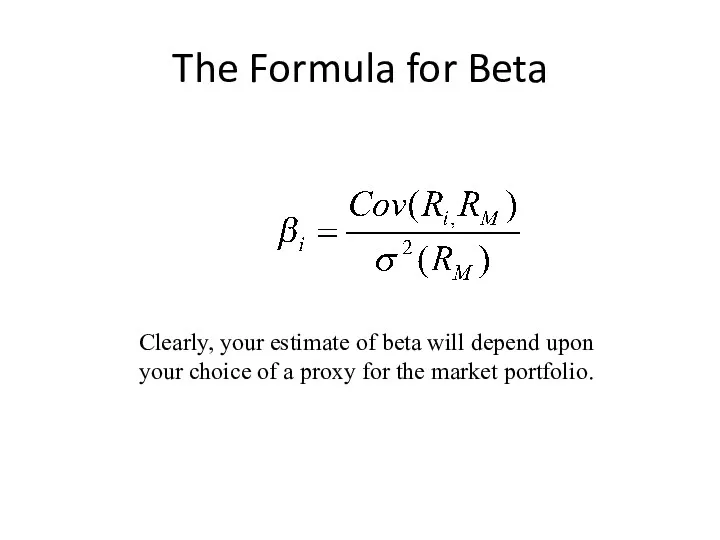 The Formula for Beta Clearly, your estimate of beta will