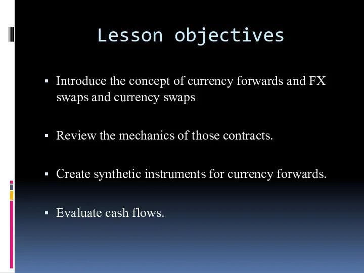 Lesson objectives Introduce the concept of currency forwards and FX