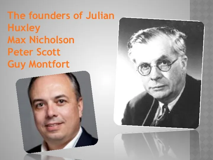 The founders of Julian Huxley Max Nicholson Peter Scott Guy Montfort