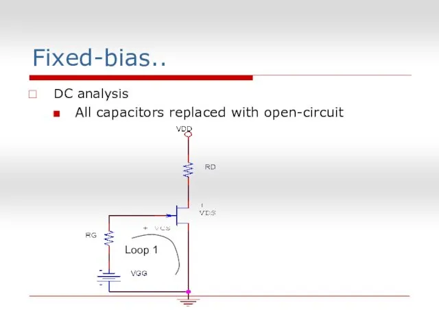 Fixed-bias.. DC analysis All capacitors replaced with open-circuit Loop 1