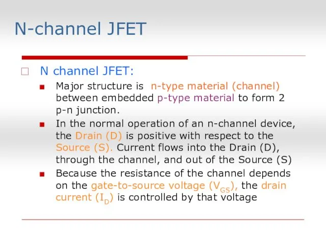 N channel JFET: Major structure is n-type material (channel) between