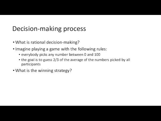 Decision-making process What is rational decision-making? Imagine playing a game