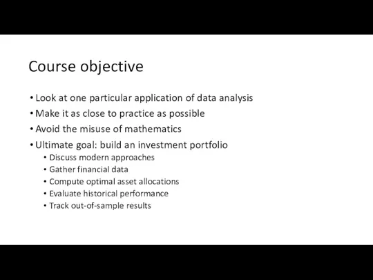 Course objective Look at one particular application of data analysis