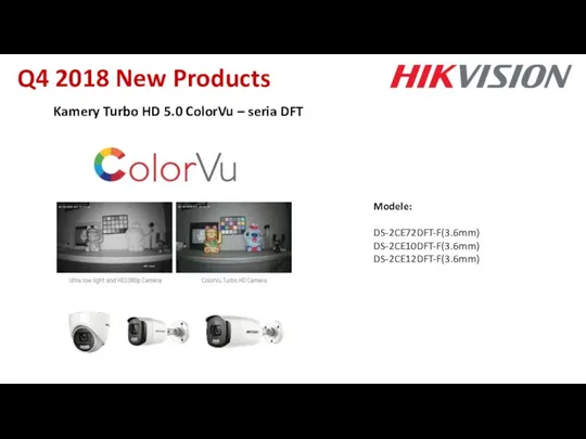 Kamery Turbo HD 5.0 ColorVu – seria DFT Modele: DS-2CE72DFT-F(3.6mm) DS-2CE10DFT-F(3.6mm) DS-2CE12DFT-F(3.6mm) Q4 2018 New Products