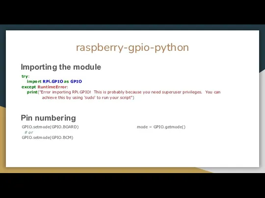 raspberry-gpio-python Importing the module try: import RPi.GPIO as GPIO except