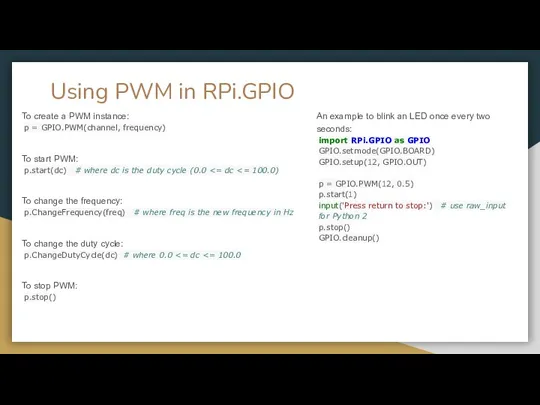 Using PWM in RPi.GPIO To create a PWM instance: p