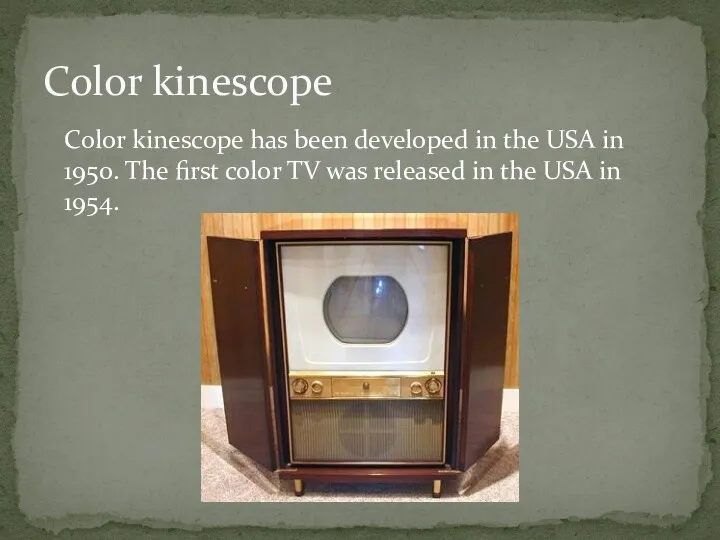 Color kinescope has been developed in the USA in 1950.