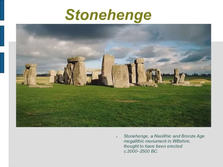Stonehenge Stonehenge, a Neolithic and Bronze Age megalithic monument in Wiltshire, thought to