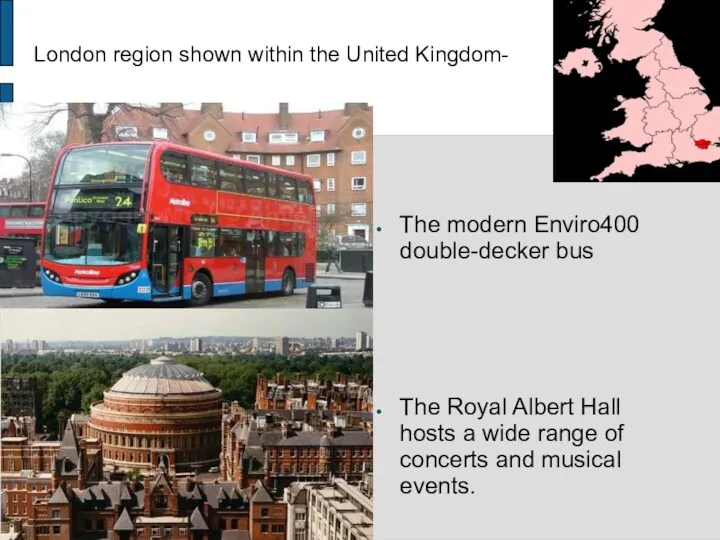 London region shown within the United Kingdom- The modern Enviro400 double-decker bus The