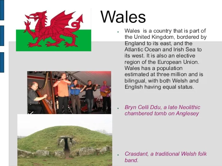 Wales Wales is a country that is part of the United Kingdom, bordered