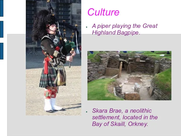 Culture A piper playing the Great Highland Bagpipe. Skara Brae, a neolithic settlement,