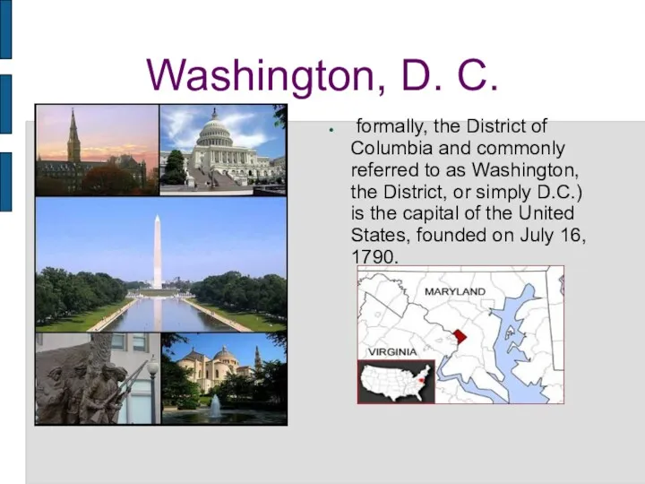 Washington, D. C. formally, the District of Columbia and commonly referred to as