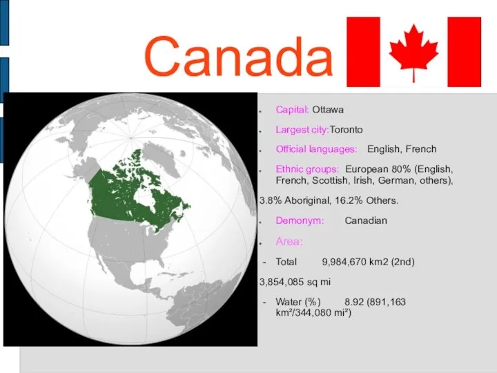 Canada Capital: Ottawa Largest city:Toronto Official languages: English, French Ethnic groups: European 80%