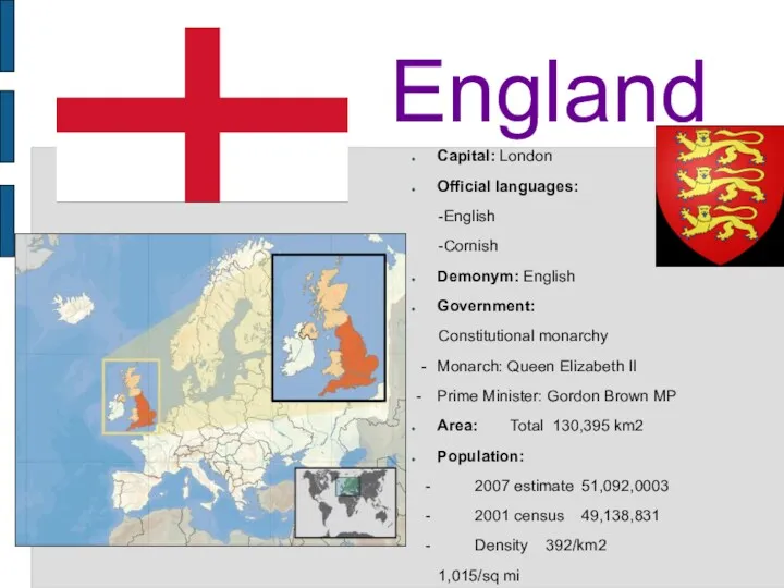 England Capital: London Official languages: -English -Cornish Demonym: English Government: Constitutional monarchy -