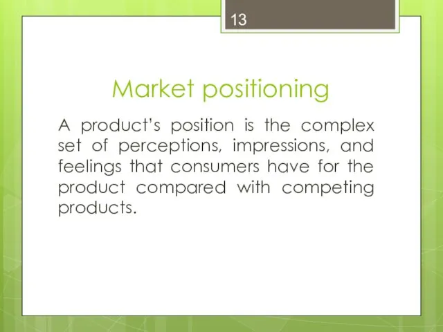 Market positioning A product’s position is the complex set of