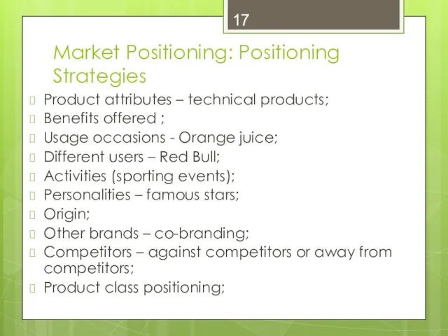 Market Positioning: Positioning Strategies Product attributes – technical products; Benefits