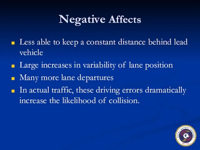 Negative Affects Less able to keep a constant distance behind