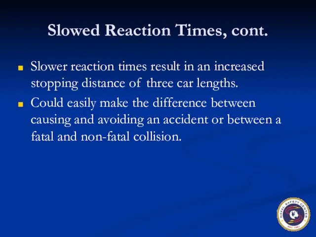 Slowed Reaction Times, cont. Slower reaction times result in an