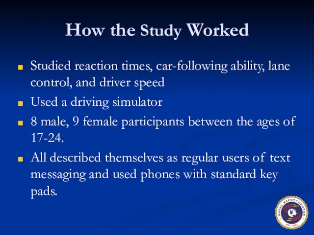 How the Study Worked Studied reaction times, car-following ability, lane