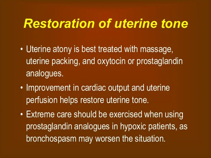 Restoration of uterine tone Uterine atony is best treated with