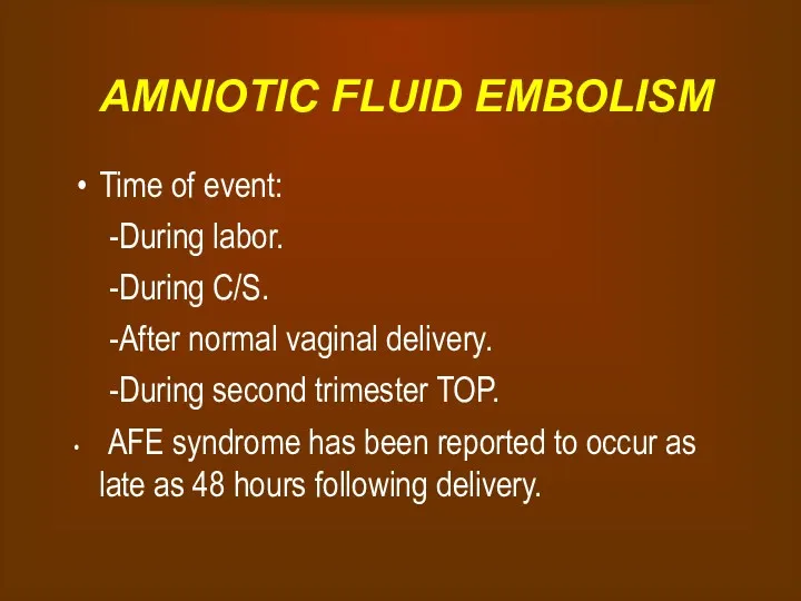 AMNIOTIC FLUID EMBOLISM Time of event: During labor. During C/S.