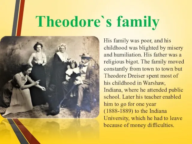 Theodore`s family His family was poor, and his childhood was