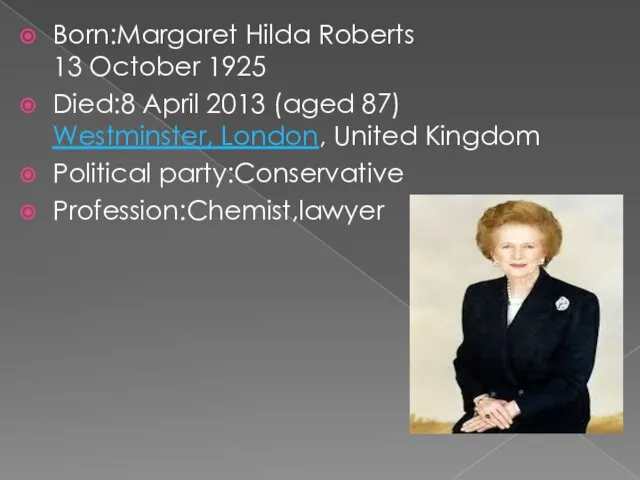 Born:Margaret Hilda Roberts 13 October 1925 Died:8 April 2013 (aged