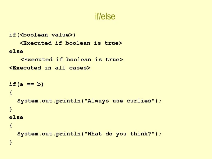 if/else if( ) else if(a == b) { System.out.println("Always use