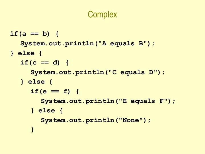 Complex if(a == b) { System.out.println("A equals B"); } else