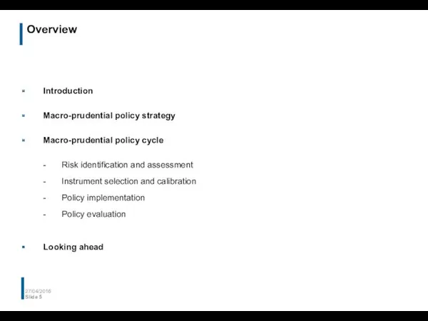 Overview 27/04/2016 Slide Introduction Macro-prudential policy strategy Macro-prudential policy cycle