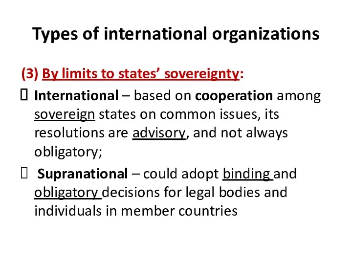 Types of international organizations (3) By limits to states’ sovereignty: International – based