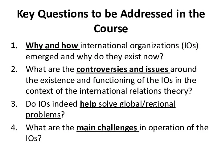 Key Questions to be Addressed in the Course Why and how international organizations