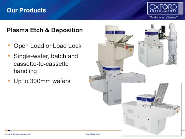 Open Load or Load Lock Single-wafer, batch and cassette-to-cassette handling