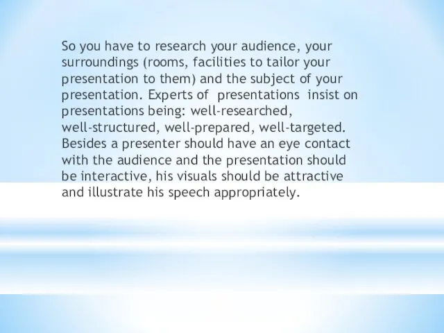 So you have to research your audience, your surroundings (rooms,