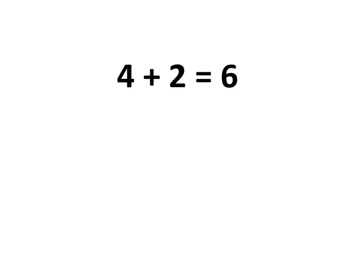 4 + 2 = 6