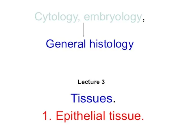 Cytology, embryology, General histology
