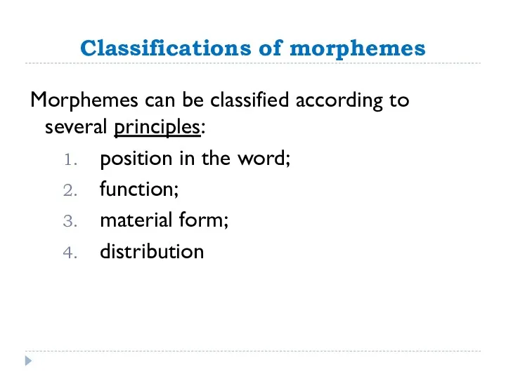 Classifications of morphemes Morphemes can be classified according to several