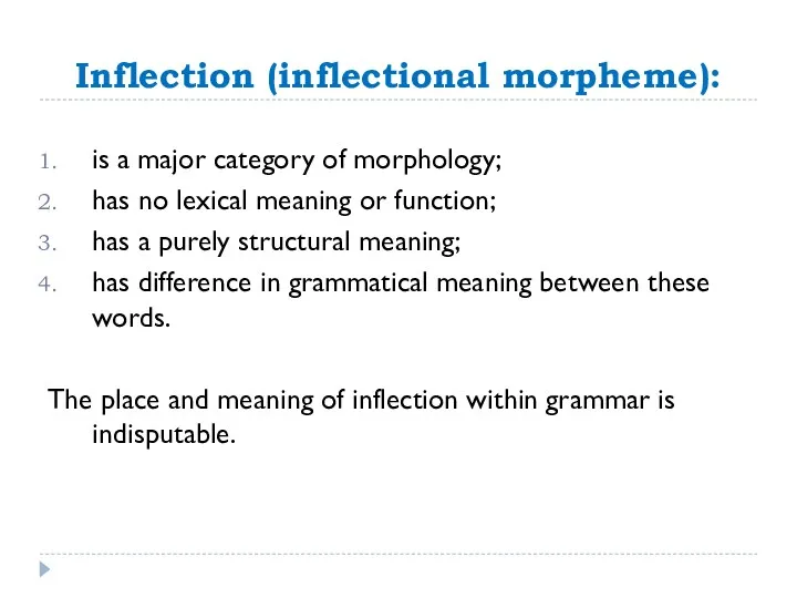 Inflection (inflectional morpheme): is a major category of morphology; has