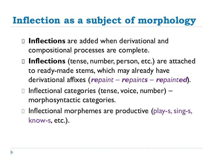 Inflection as a subject of morphology Inflections are added when