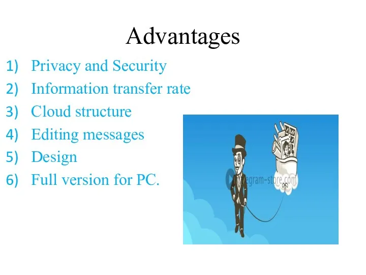 Advantages Privacy and Security Information transfer rate Cloud structure Editing messages Design Full version for PC.