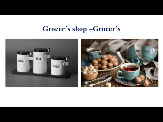Grocer’s shop –Grocer’s