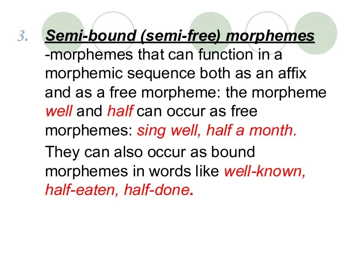 Semi-bound (semi-free) morphemes -morphemes that can function in a morphemic