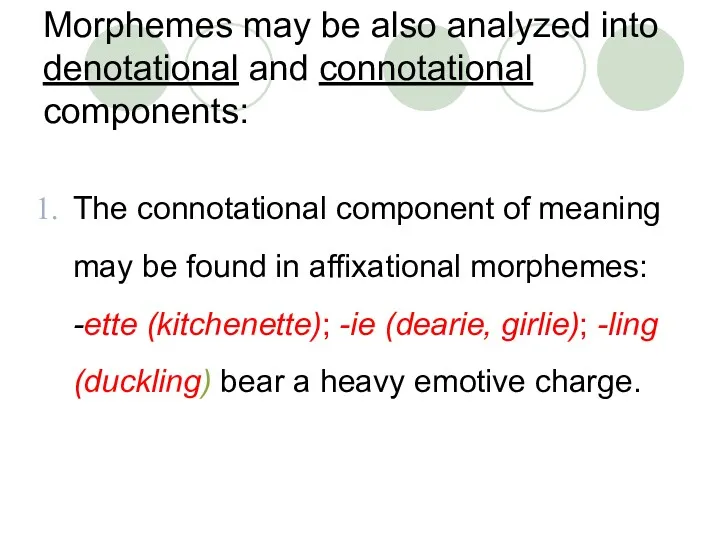 Morphemes may be also analyzed into denotational and connotational components: