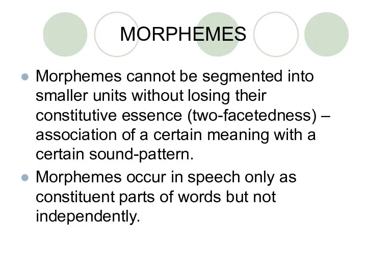 MORPHEMES Morphemes cannot be segmented into smaller units without losing