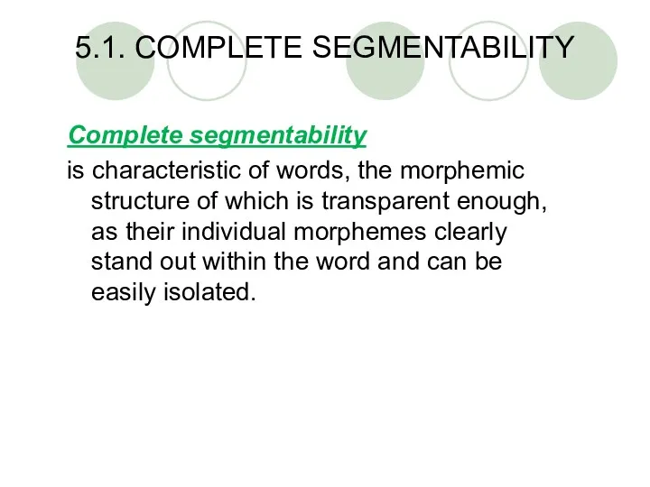 5.1. COMPLETE SEGMENTABILITY Complete segmentability is characteristic of words, the