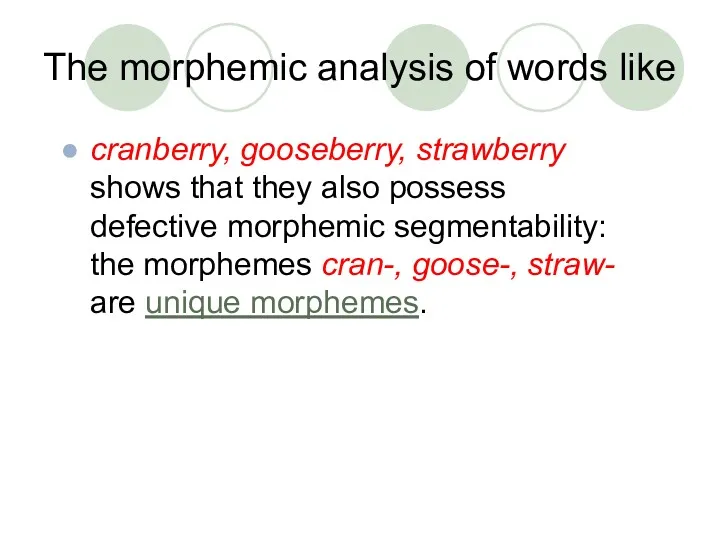 The morphemic analysis of words like cranberry, gooseberry, strawberry shows