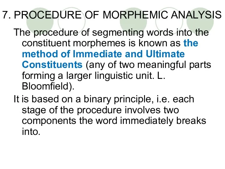 7. PROCEDURE OF MORPHEMIC ANALYSIS The procedure of segmenting words