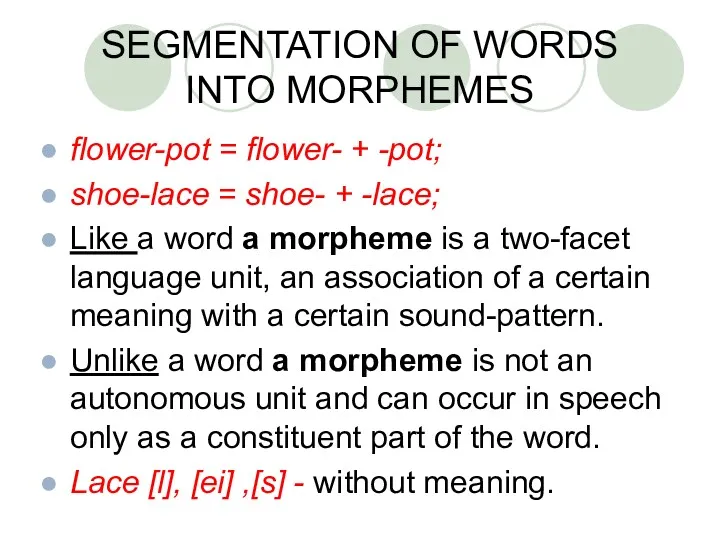 SEGMENTATION OF WORDS INTO MORPHEMES flower-pot = flower- + -pot;