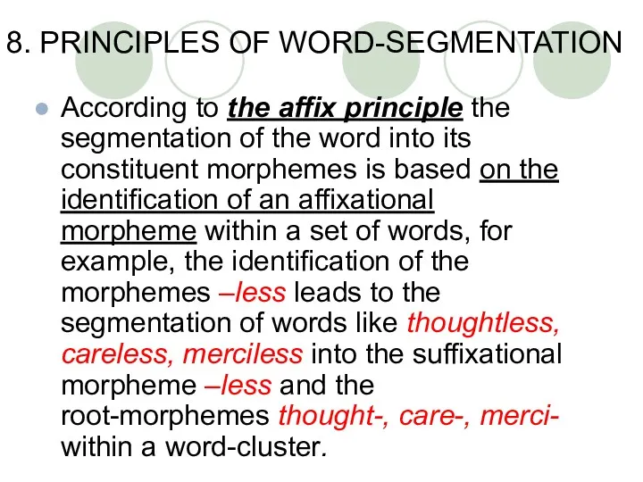 8. PRINCIPLES OF WORD-SEGMENTATION According to the affix principle the